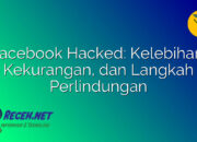 Facebook Hacked: Kelebihan, Kekurangan, dan Langkah Perlindungan