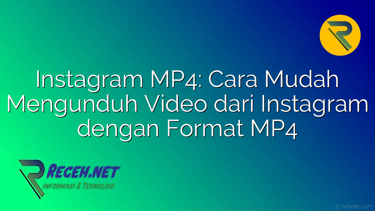 Instagram MP4: Cara Mudah Mengunduh Video dari Instagram dengan Format MP4