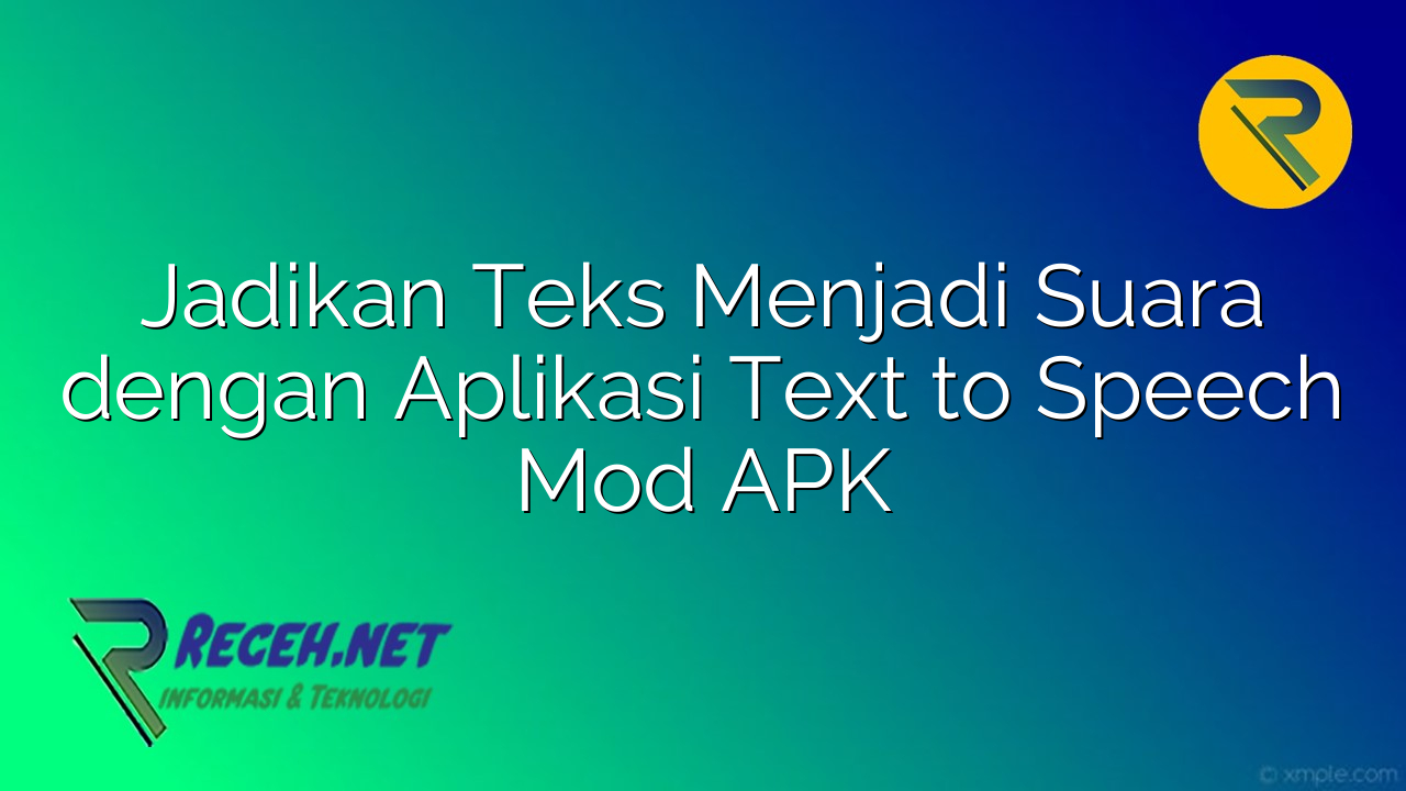 Jadikan Teks Menjadi Suara dengan Aplikasi Text to Speech Mod APK