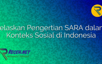 Jelaskan Pengertian SARA dalam Konteks Sosial di Indonesia