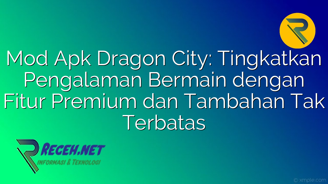 Mod Apk Dragon City Tingkatkan Pengalaman Bermain dengan Fitur Premium dan Tambahan Tak
