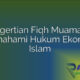 Pengertian Fiqh Muamalah: Memahami Hukum Ekonomi Islam