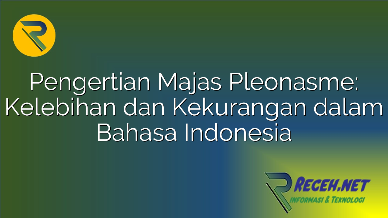 Pengertian Majas Pleonasme: Kelebihan dan Kekurangan dalam Bahasa Indonesia