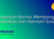Pengertian Norma: Membangun Ketertiban dan Harmoni Sosial Pengertian Norma: Membangun Ketertiban dan Harmoni Sosial