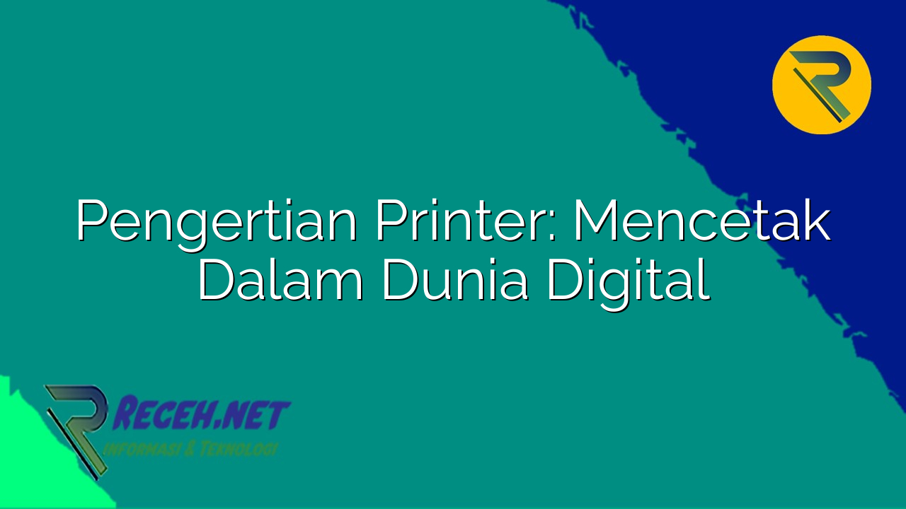 Pengertian Printer: Mencetak Dalam Dunia Digital