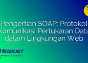 Pengertian SOAP: Protokol Komunikasi Pertukaran Data dalam Lingkungan Web