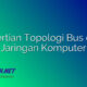 Pengertian Topologi Bus dalam Jaringan Komputer