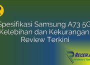 Spesifikasi Samsung A73 5G: Kelebihan dan Kekurangan, Review Terkini