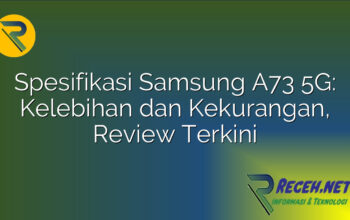 Spesifikasi Samsung A73 5G: Kelebihan dan Kekurangan, Review Terkini
