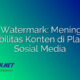 TikTok Watermark: Meningkatkan Kredibilitas Konten di Platform Sosial Media