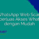 WhatsApp Web Scan: Memperluas Akses WhatsApp dengan Mudah
