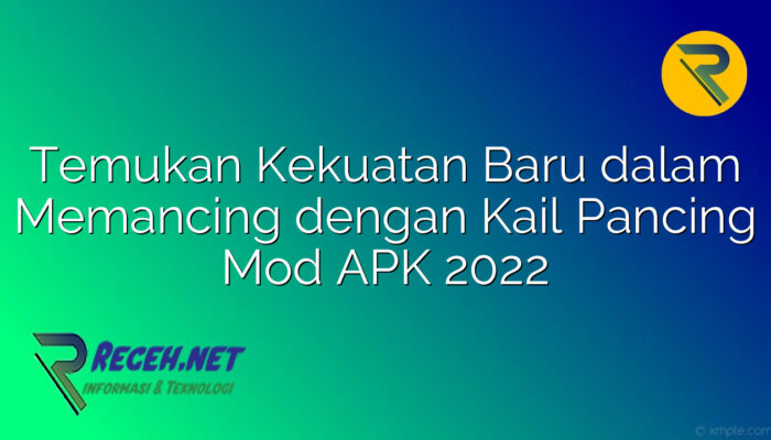 Temukan Kekuatan Baru dalam Memancing dengan Kail Pancing Mod APK 2022 Temukan Kekuatan Baru dalam Memancing dengan Kail Pancing Mod APK 2022