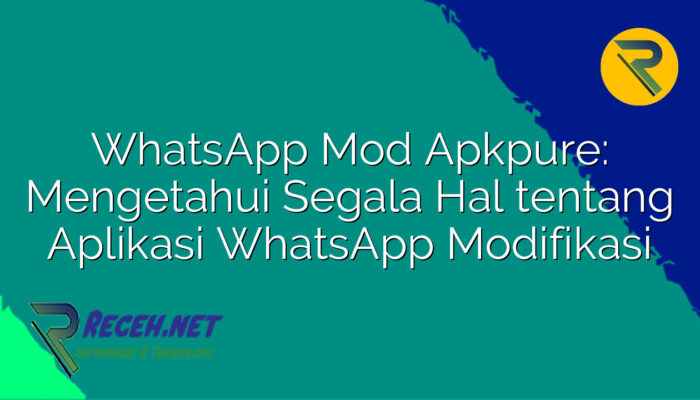 WhatsApp Mod Apkpure: Mengetahui Segala Hal tentang Aplikasi WhatsApp Modifikasi WhatsApp Mod Apkpure: Mengetahui Segala Hal tentang Aplikasi WhatsApp Modifikasi