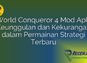 World Conqueror 4 Mod Apk: Keunggulan dan Kekurangan dalam Permainan Strategi Terbaru